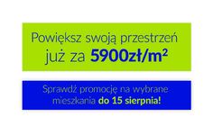  Powiększ swoją przestrzeń już za 5900zł/m2 - Sprawdź promocję na wybrane mieszkania do 15 Sierpnia