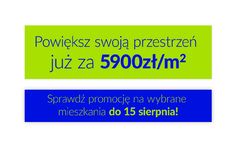  Powiększ swoją przestrzeń już za 5900zł/m2 - Sprawdź promocję na wybrane mieszkania do 15 Sierpnia