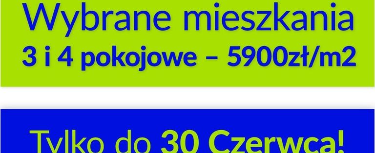 Promocyjne ceny mieszkań dla rodzin, wybrane oferty 3 i 4 pokojowe w cenie tylko 5.900 PLN/m2!!! NAJNIŻSZA CENA W OKOLICY